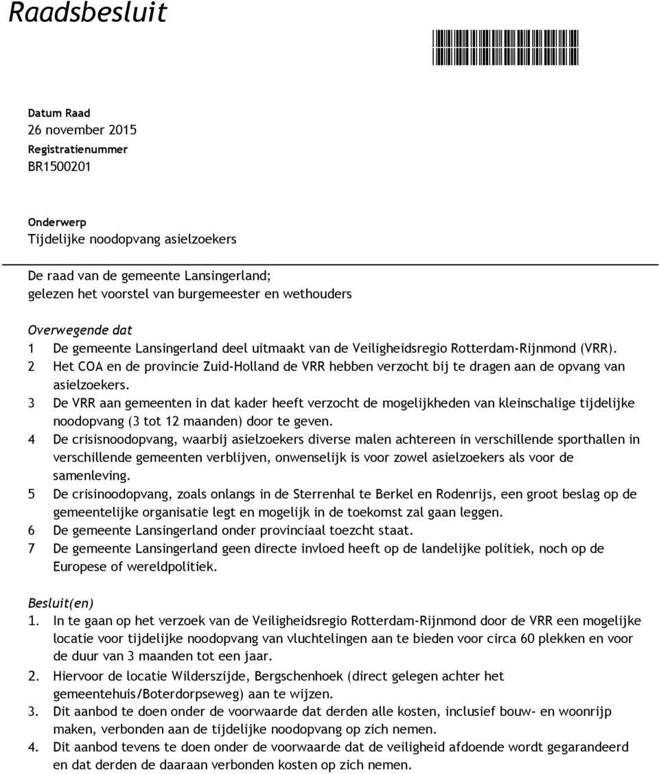 2 Het COA en de provincie Zuid-Holland de VRR hebben verzocht bij te dragen aan de opvang van asielzoekers.