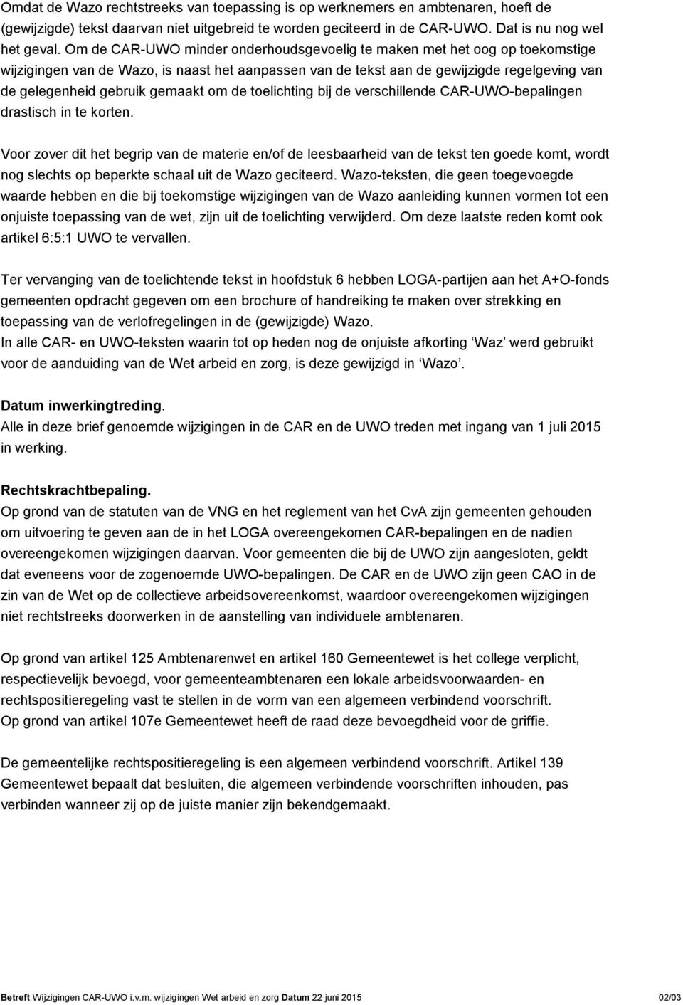 gemaakt om de toelichting bij de verschillende CAR-UWO-bepalingen drastisch in te korten.