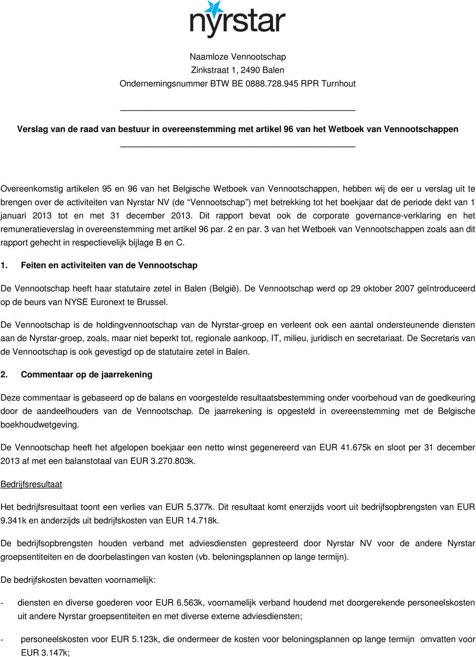 hebben wij de eer u verslag uit te brengen over de activiteiten van Nyrstar NV (de Vennootschap ) met betrekking tot het boekjaar dat de periode dekt van 1 januari 2013 tot en met 31 december 2013.