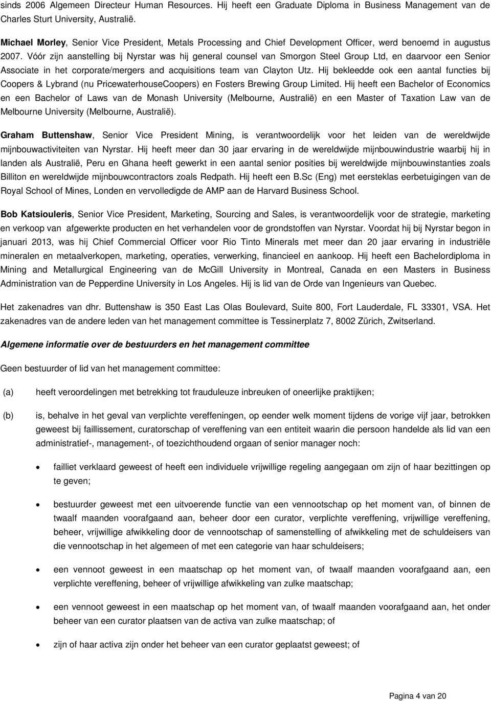 Vóór zijn aanstelling bij Nyrstar was hij general counsel van Smorgon Steel Group Ltd, en daarvoor een Senior Associate in het corporate/mergers and acquisitions team van Clayton Utz.