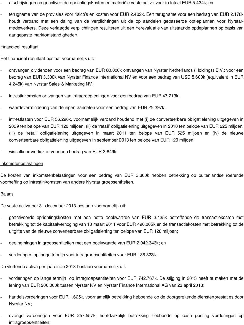 Deze verlaagde verplichtingen resulteren uit een herevaluatie van uitstaande optieplannen op basis van aangepaste marktomstandigheden.