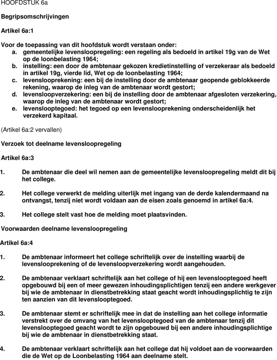 instelling: een door de ambtenaar gekozen kredietinstelling of verzekeraar als bedoeld in artikel 19g, vierde lid, Wet op de loonbelasting 1964; c.