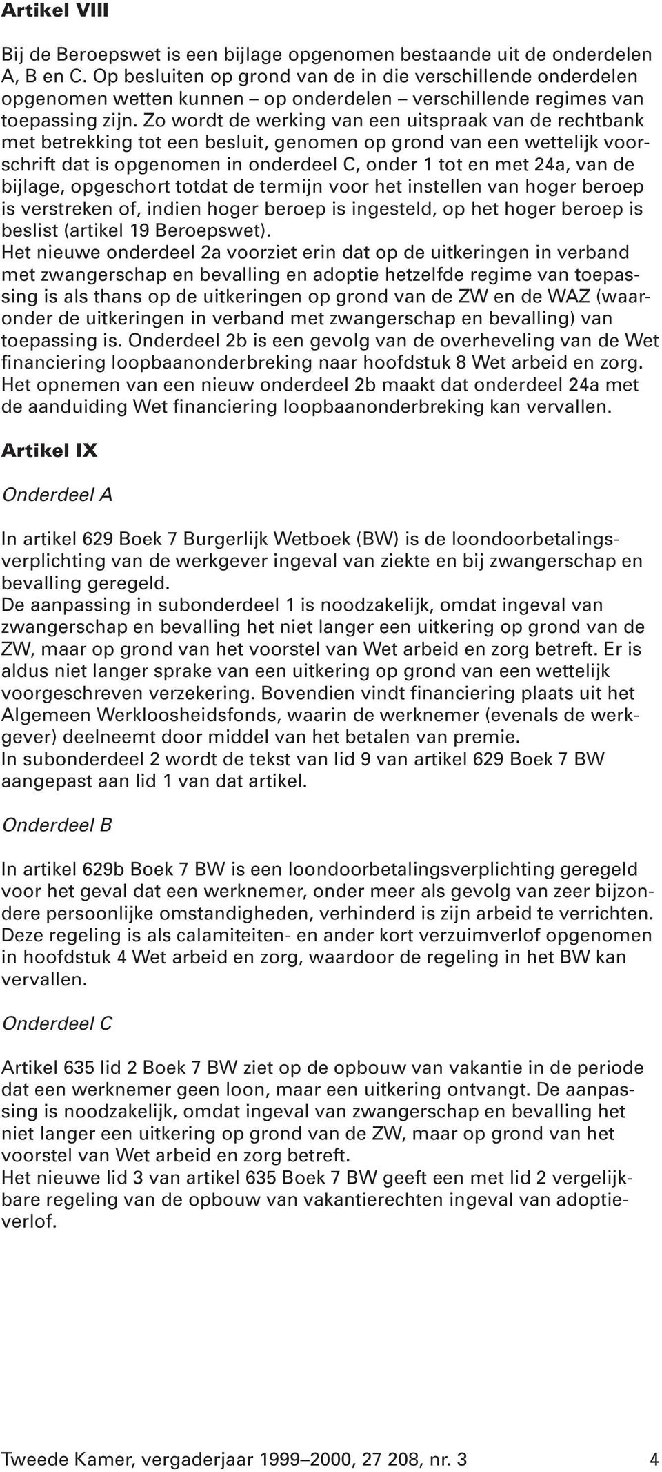 Zo wordt de werking van een uitspraak van de rechtbank met betrekking tot een besluit, genomen op grond van een wettelijk voorschrift dat is opgenomen in onderdeel C, onder 1 tot en met 24a, van de