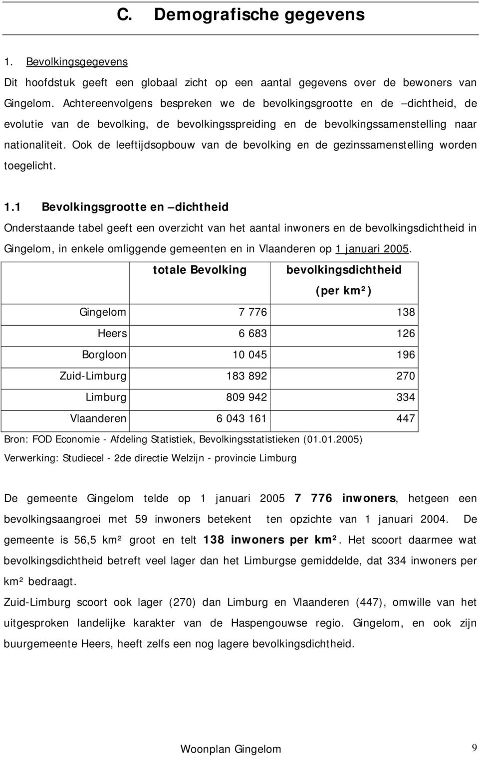 Ook de leeftijdsopbouw van de bevolking en de gezinssamenstelling worden toegelicht. 1.