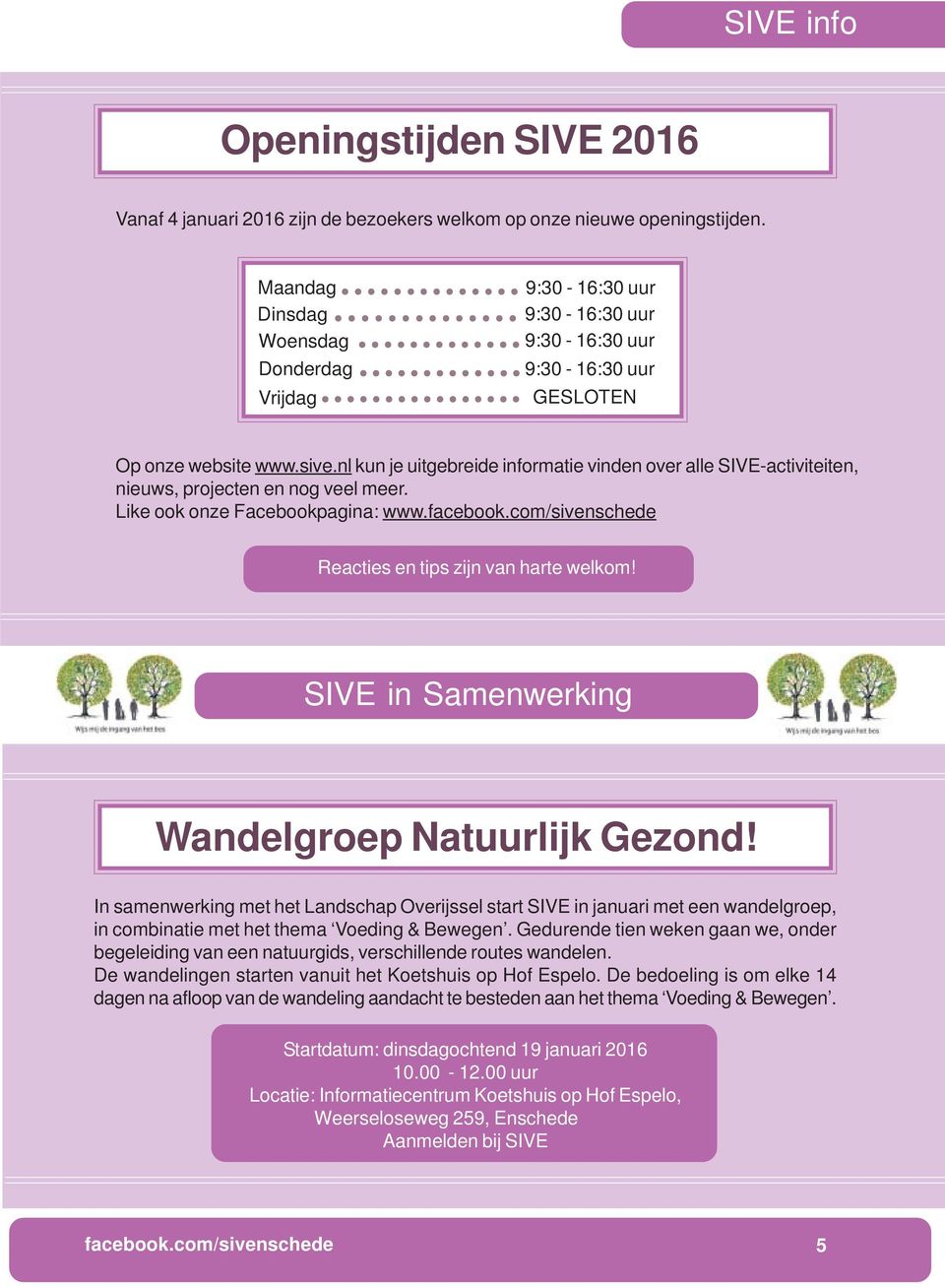 com/sivenschede Reacties en tips zijn van harte welkom! SIVE in Samenwerking Wandelgroep Natuurlijk Gezond!