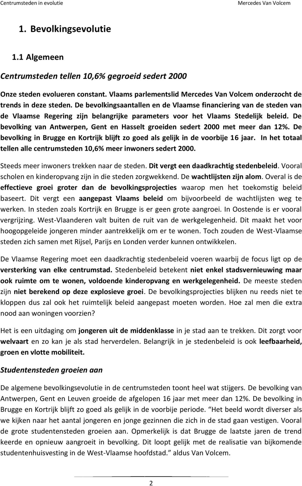 De bevolking van Antwerpen, Gent en Hasselt groeiden sedert 2000 met meer dan 12%. De bevolking in Brugge en Kortrijk blijft zo goed als gelijk in de voorbije 16 jaar.