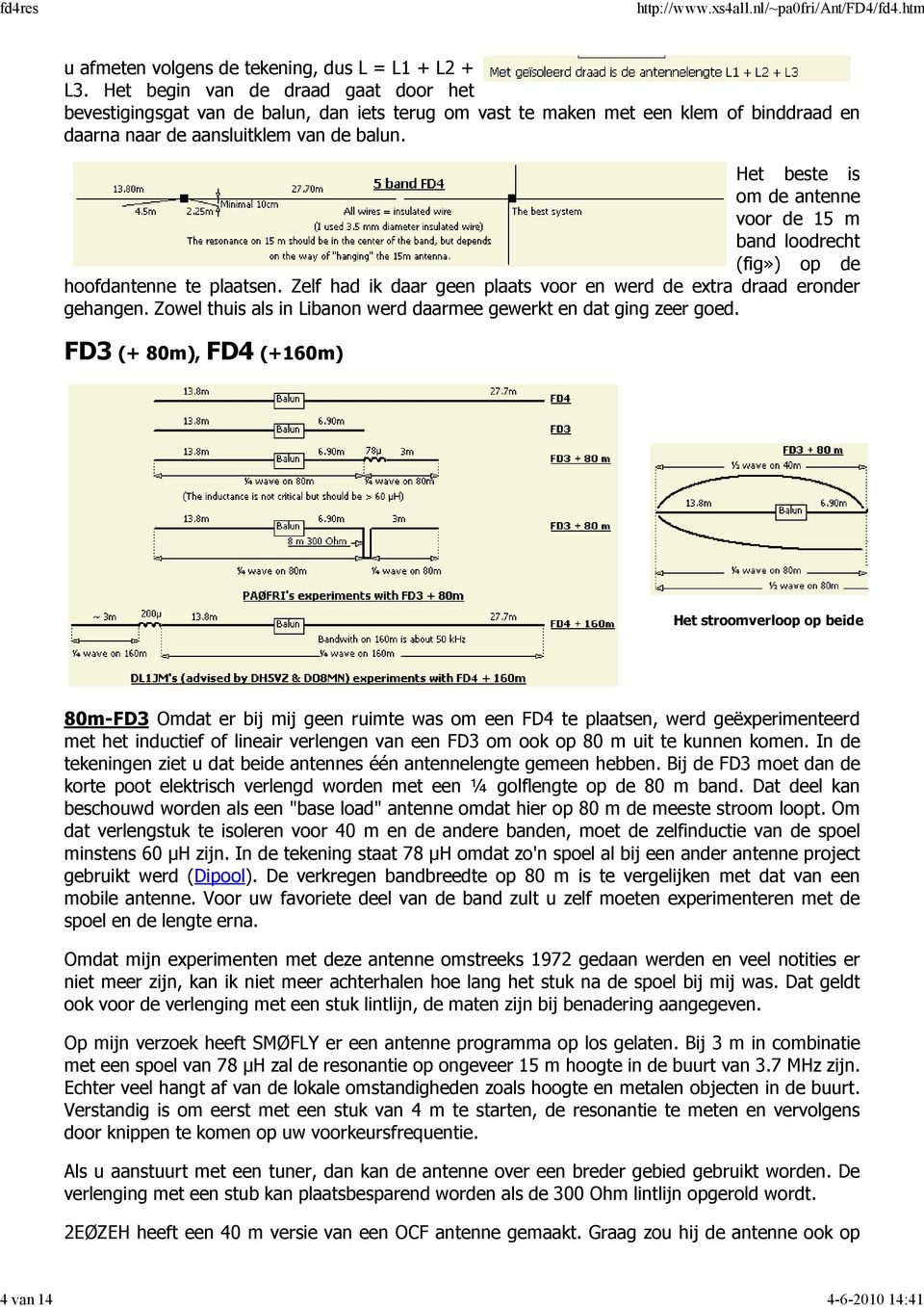 Het beste is om de antenne voor de 15 m band loodrecht (fig») op de hoofdantenne te plaatsen. Zelf had ik daar geen plaats voor en werd de extra draad eronder gehangen.