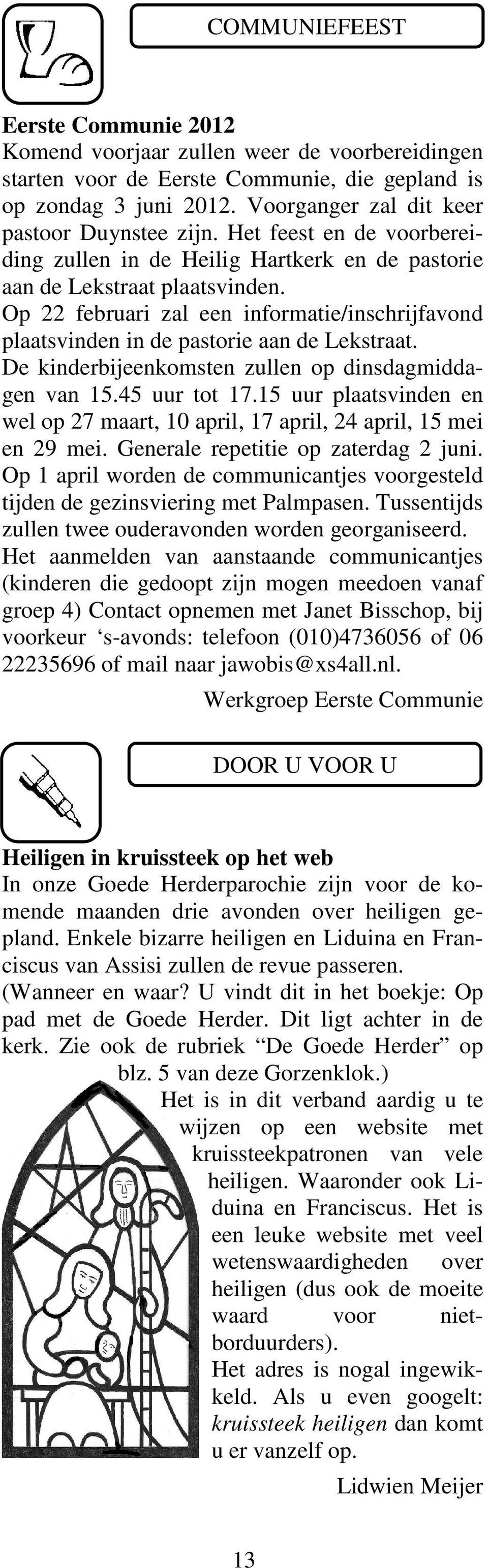 De kinderbijeenkomsten zullen op dinsdagmiddagen van 15.45 uur tot 17.15 uur plaatsvinden en wel op 27 maart, 10 april, 17 april, 24 april, 15 mei en 29 mei. Generale repetitie op zaterdag 2 juni.