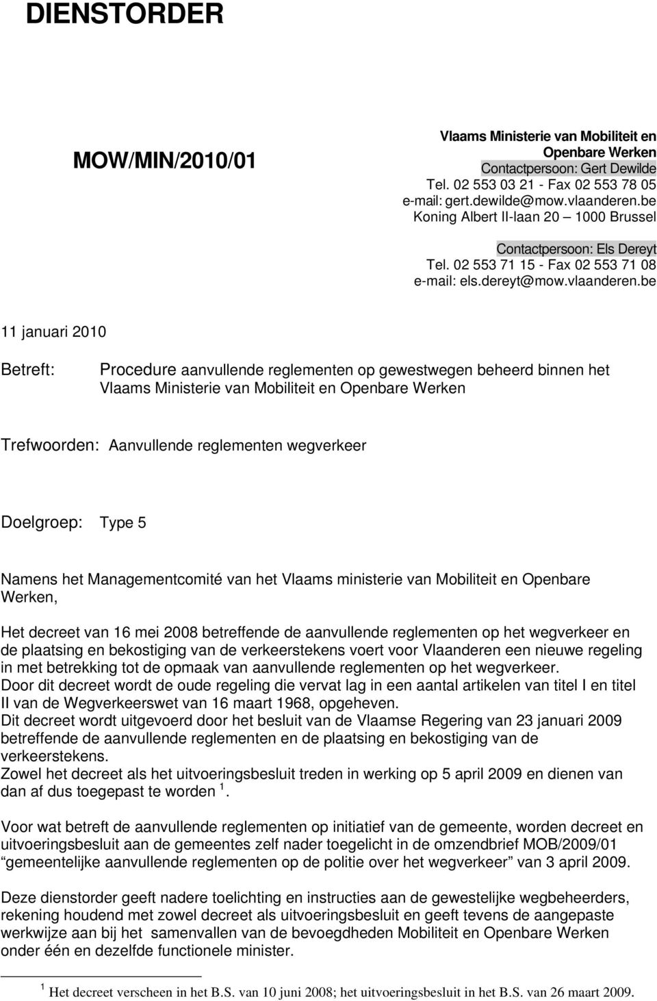 be 11 januari 2010 Betreft: Procedure aanvullende reglementen op gewestwegen beheerd binnen het Vlaams Ministerie van Mobiliteit en Openbare Werken Trefwoorden: Aanvullende reglementen wegverkeer