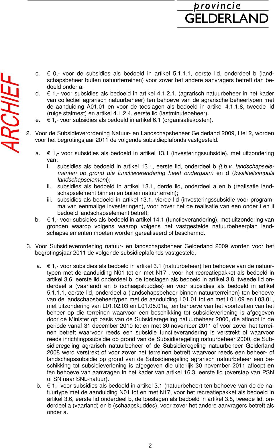 1.2.4, eerste lid (lastminutebeheer). e. 1,- voor subsidies als bedoeld in artikel 6.1 (organisatiekosten). 2.