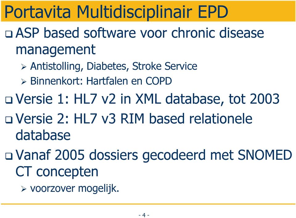 Versie 1: HL7 v2 in XML database, tot 2003 Versie 2: HL7 v3 RIM based