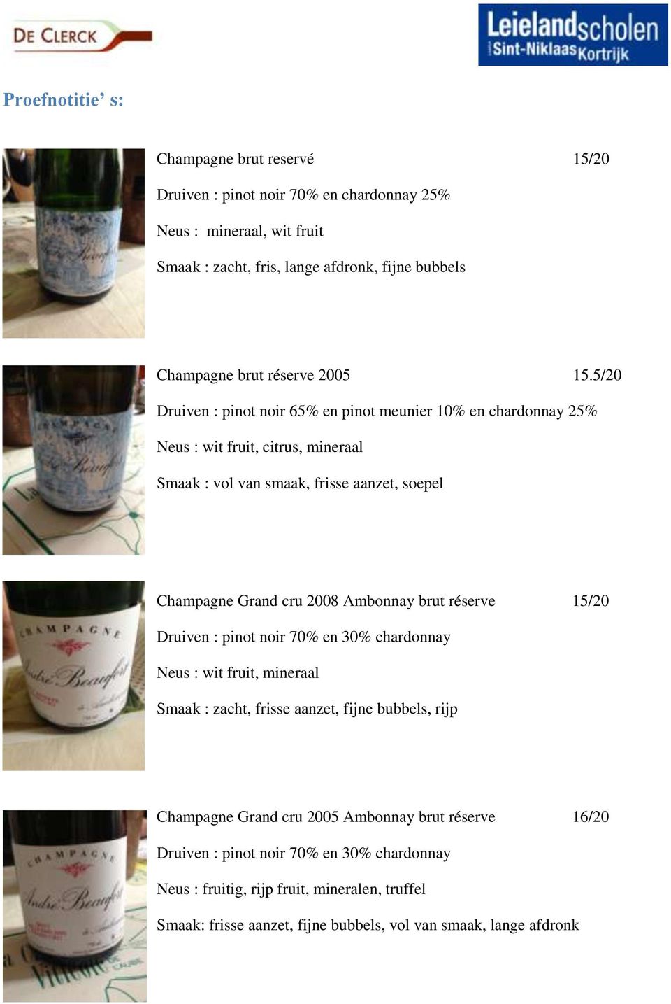 5/20 Druiven : pinot noir 65% en pinot meunier 10% en chardonnay 25% Neus : wit fruit, citrus, mineraal Smaak : vol van smaak, frisse aanzet, soepel Champagne Grand cru 2008