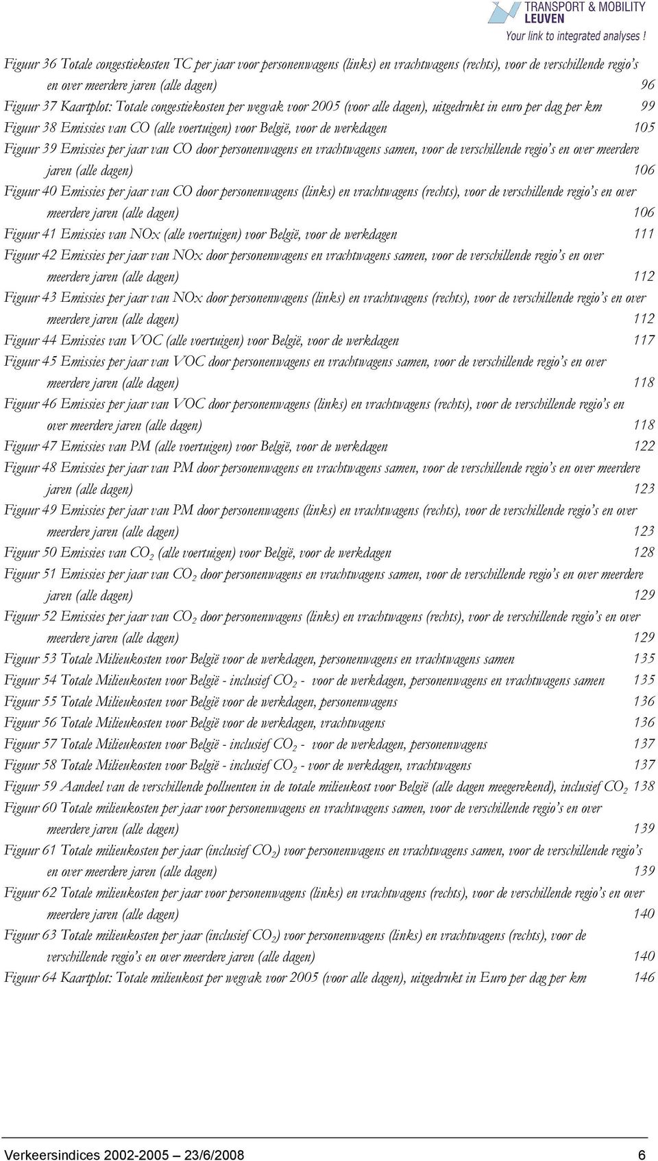 van CO door personenwagens en vrachtwagens samen, voor de verschillende regio s en over meerdere jaren (alle dagen) 106 Figuur 40 Emissies per jaar van CO door personenwagens (links) en vrachtwagens