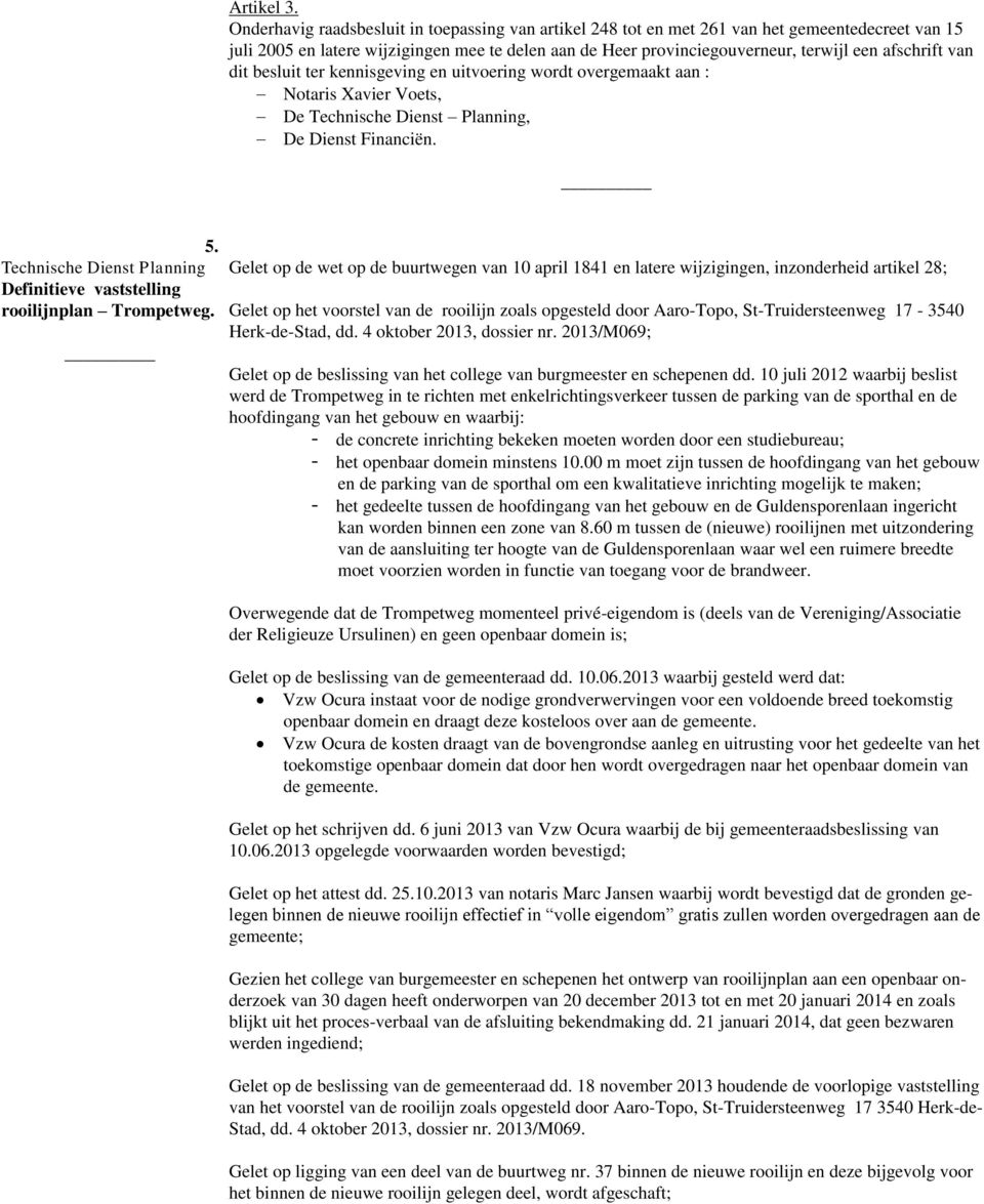 Technische Dienst Planning, De Dienst Financiën. 5. Technische Dienst Planning Definitieve vaststelling rooilijnplan Trompetweg.