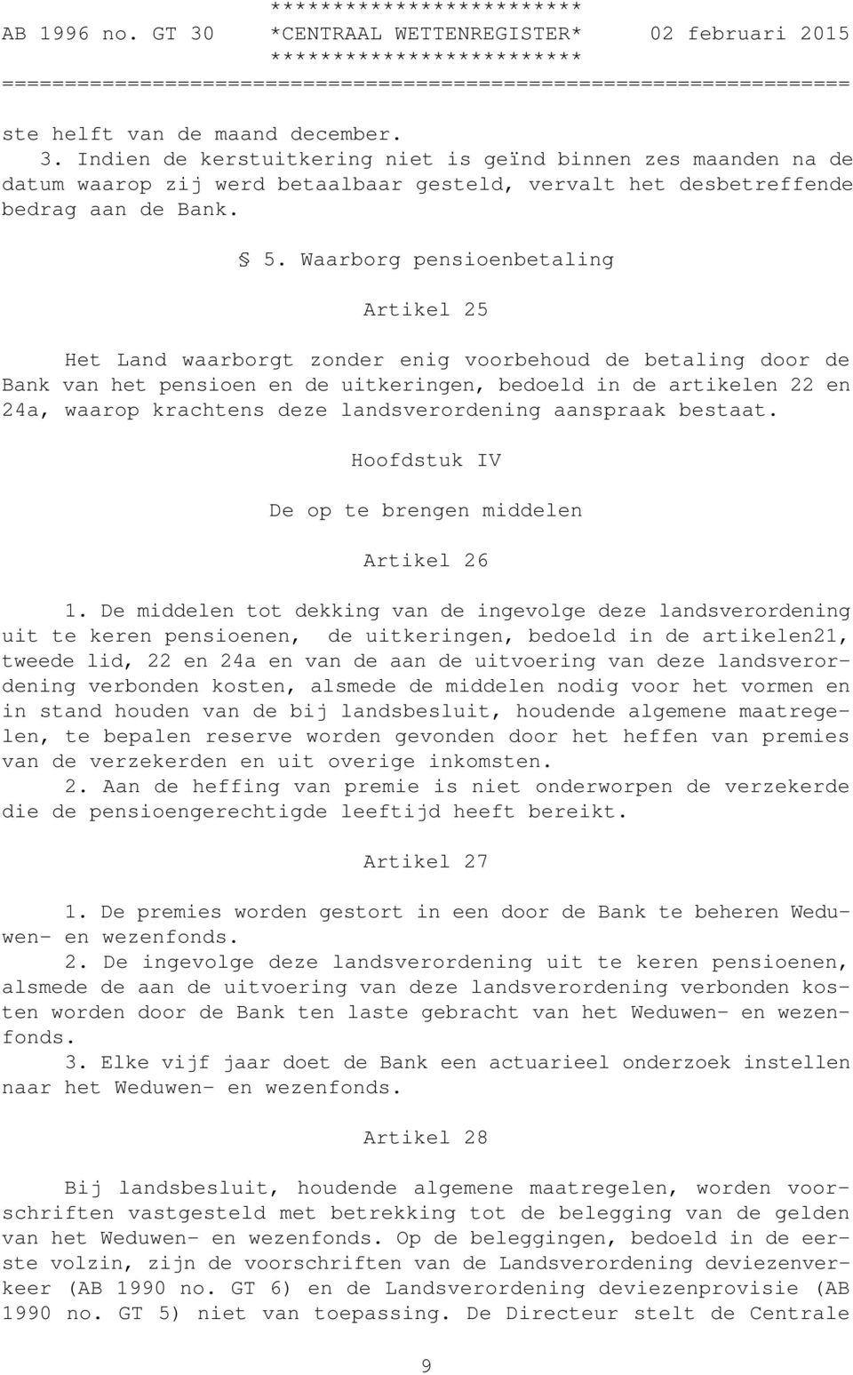 landsverordening aanspraak bestaat. Hoofdstuk IV De op te brengen middelen Artikel 26 1.