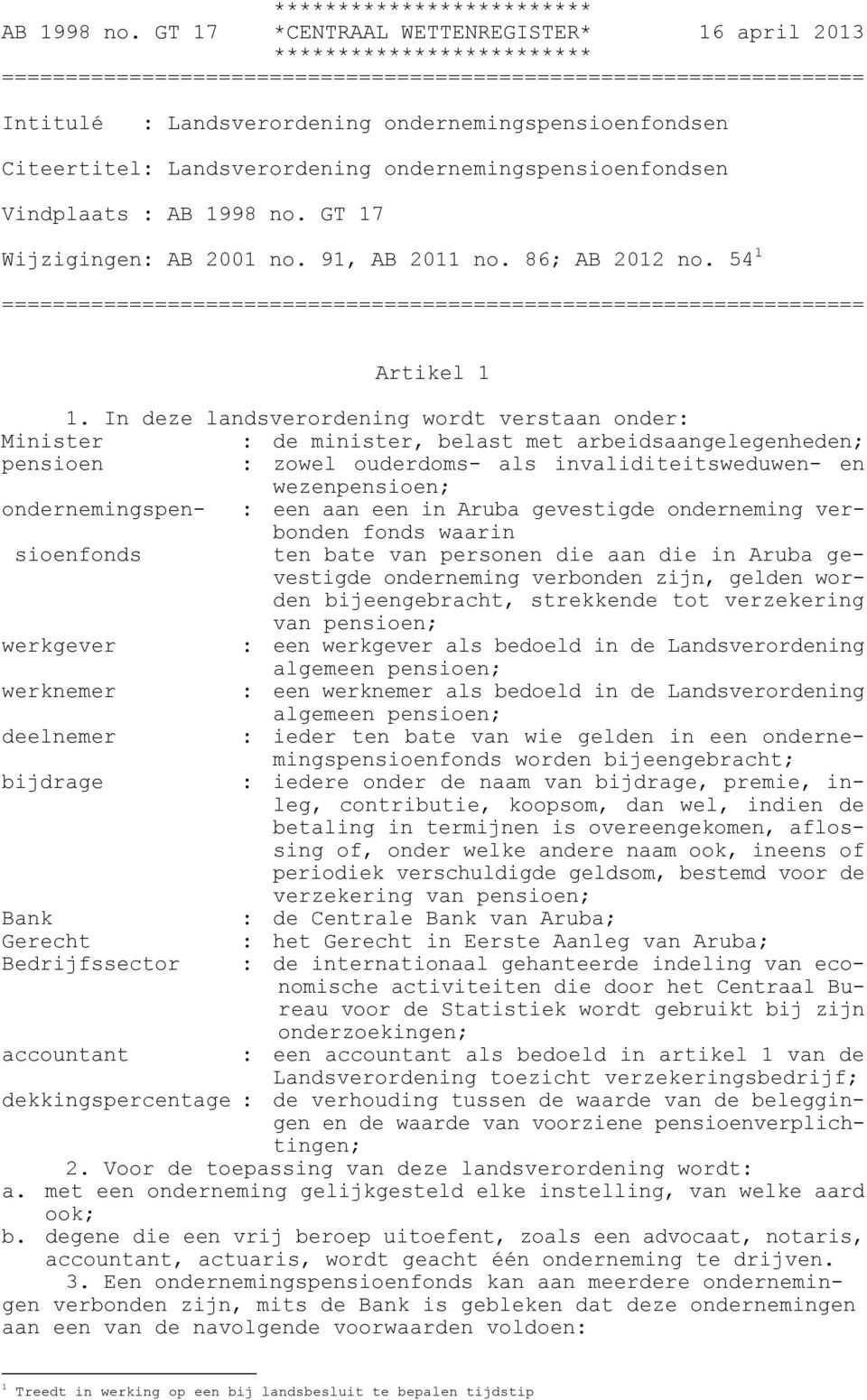 In deze landsverordening wordt verstaan onder: Minister : de minister, belast met arbeidsaangelegenheden; pensioen : zowel ouderdoms- als invaliditeitsweduwen- en wezenpensioen; ondernemingspen- :