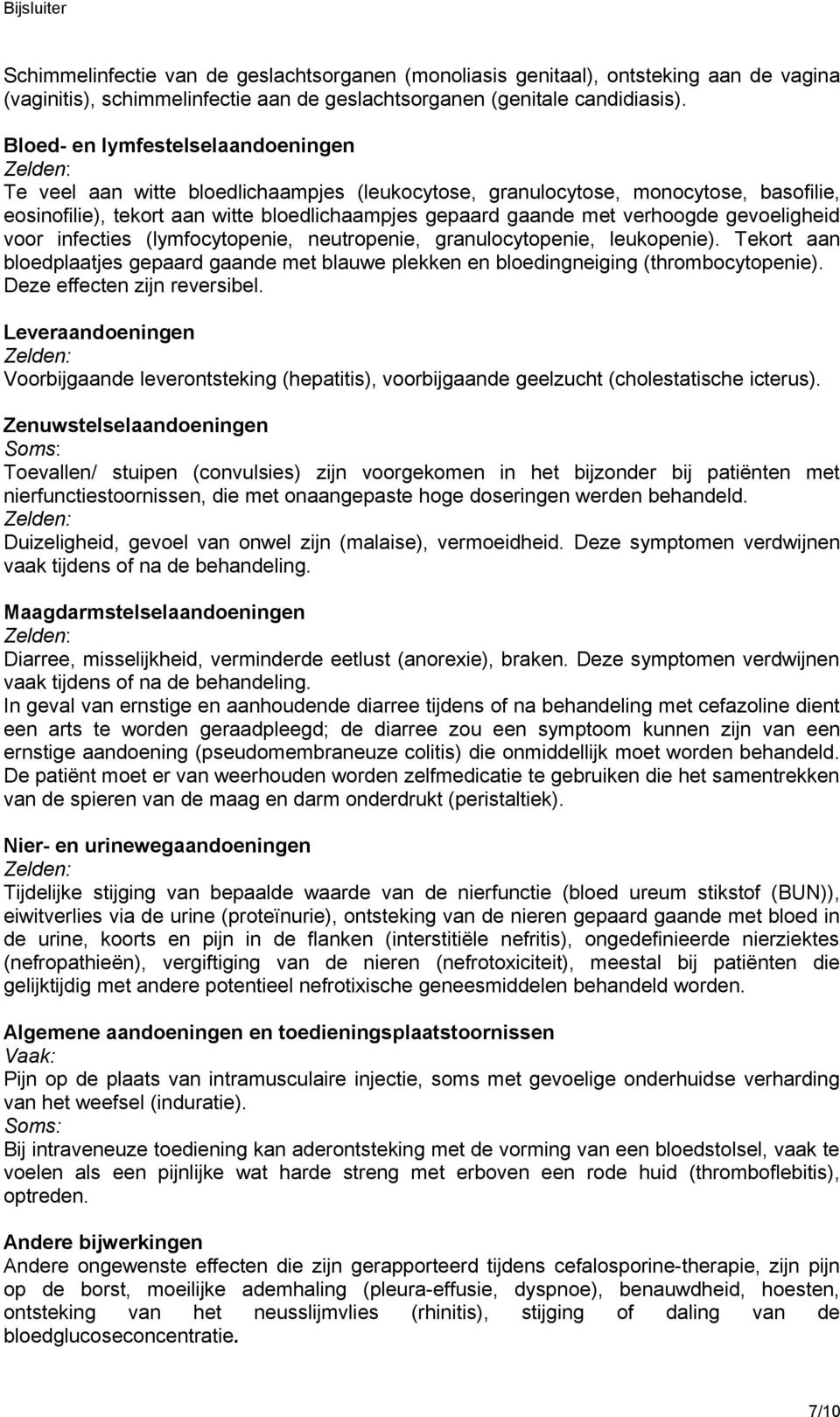 gevoeligheid voor infecties (lymfocytopenie, neutropenie, granulocytopenie, leukopenie). Tekort aan bloedplaatjes gepaard gaande met blauwe plekken en bloedingneiging (thrombocytopenie).