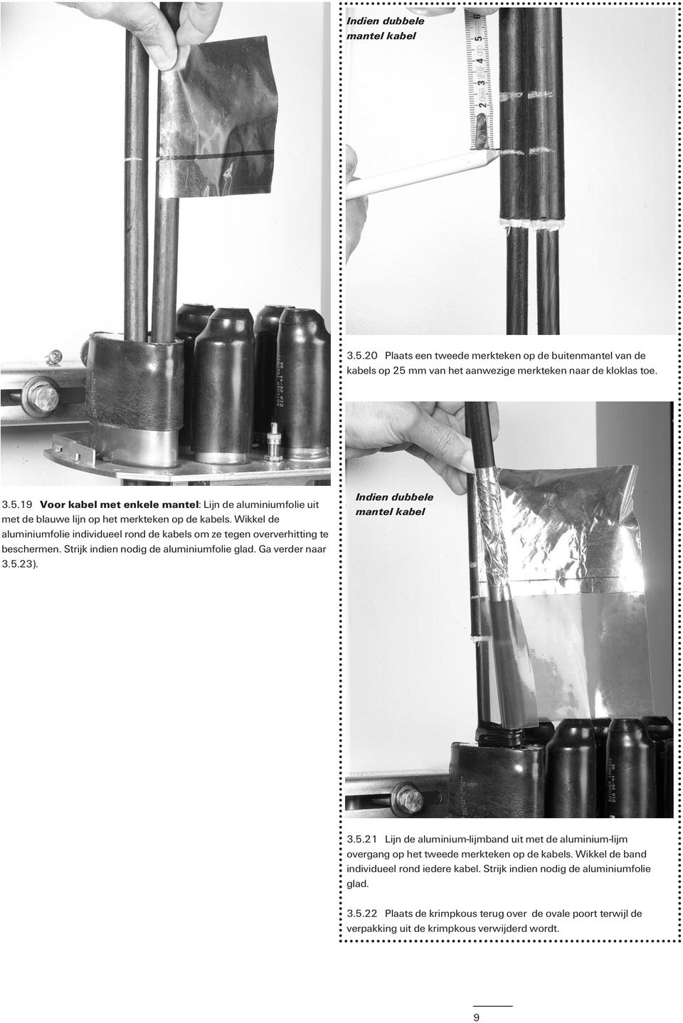 Wikkel de aluminiumfolie individueel rond de kabels om ze tegen oververhitting te beschermen. Strijk indien nodig de aluminiumfolie glad. Ga verder naar 3.5.23).