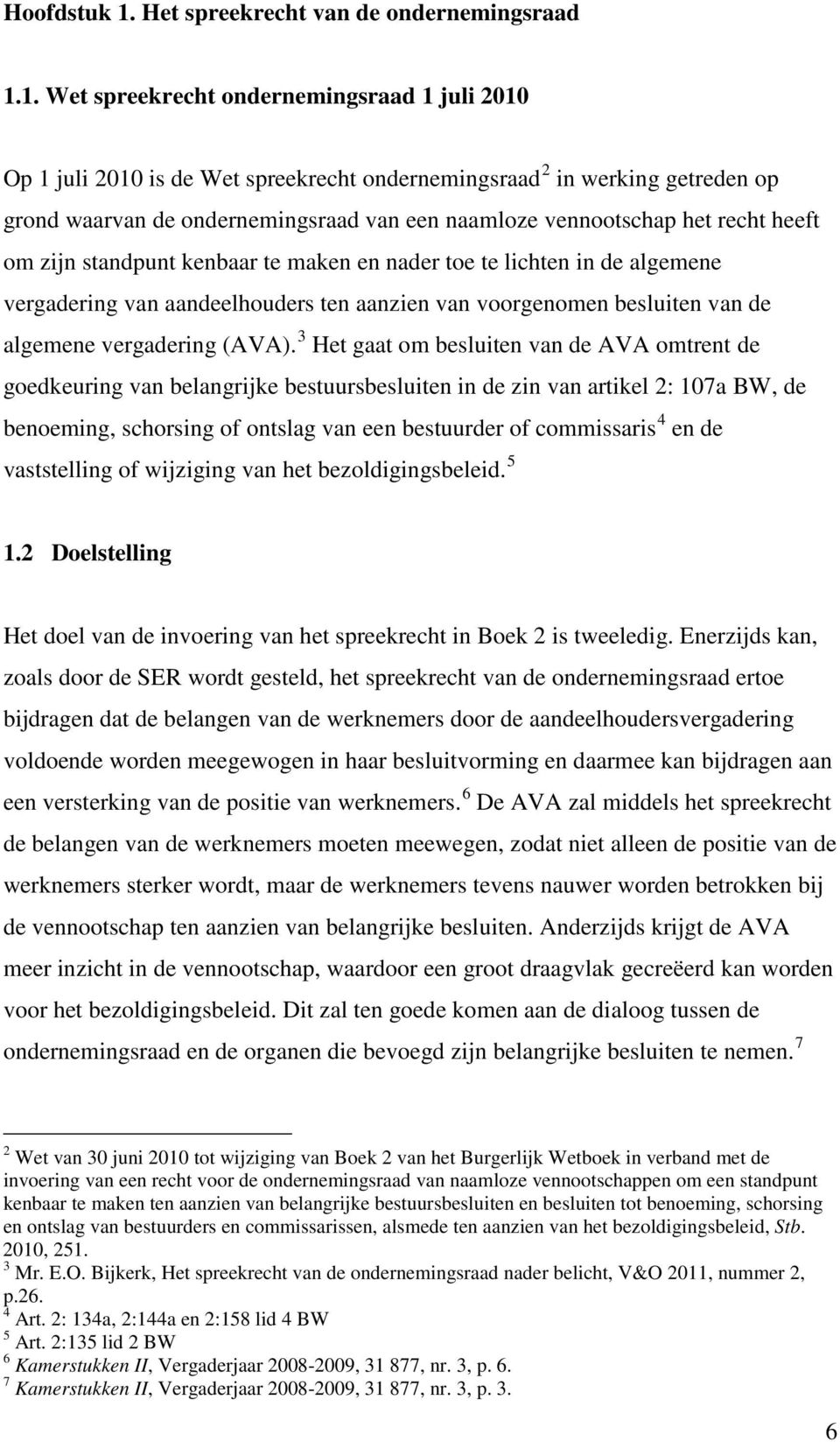 1. Wet spreekrecht ondernemingsraad 1 juli 2010 Op 1 juli 2010 is de Wet spreekrecht ondernemingsraad 2 in werking getreden op grond waarvan de ondernemingsraad van een naamloze vennootschap het