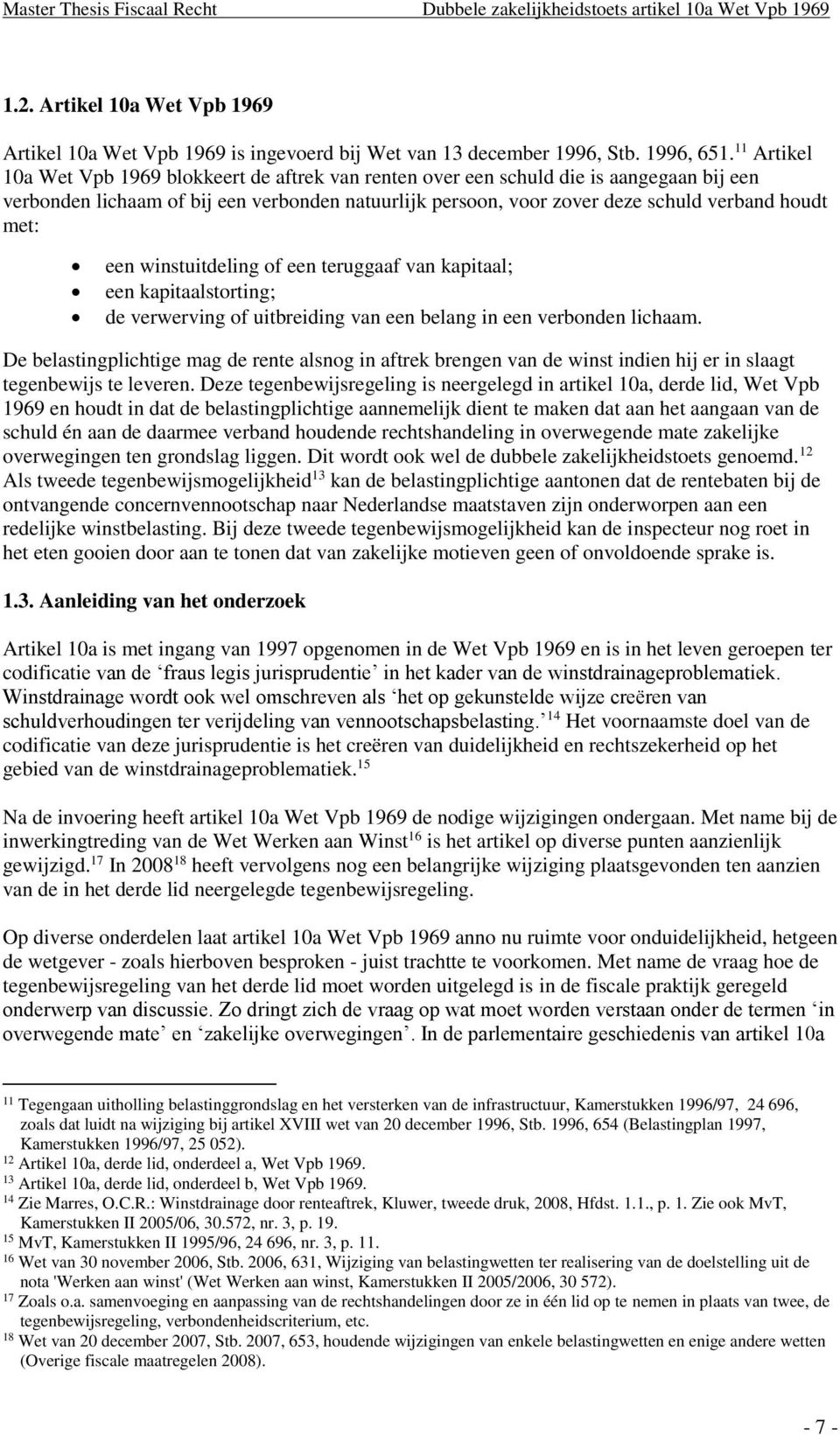 met: een winstuitdeling of een teruggaaf van kapitaal; een kapitaalstorting; de verwerving of uitbreiding van een belang in een verbonden lichaam.