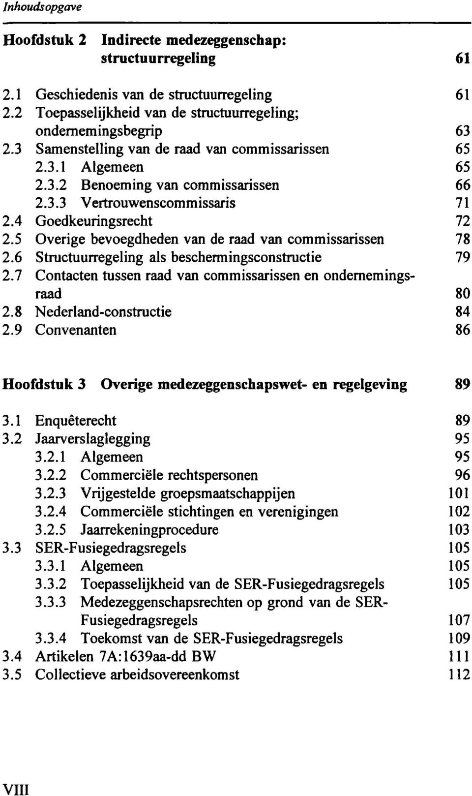 5 Overige bevoegdheden van de raad van commissarissen 78 2.6 Structuurregeling als beschermingsconstructie 79 2.7 Contacten tussen raad van commissarissen en ondernemingsraad 80 2.