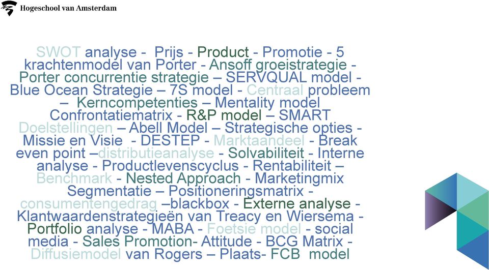 distributieanalyse - Solvabiliteit - Interne analyse - Productlevenscyclus - Rentabiliteit Benchmark - Nested Approach - Marketingmix Segmentatie Positioneringsmatrix - consumentengedrag