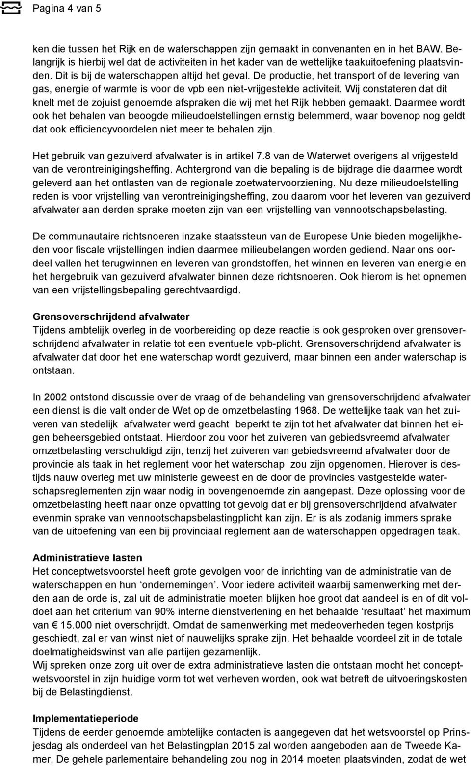 De productie, het transport of de levering van gas, energie of warmte is voor de vpb een niet-vrijgestelde activiteit.