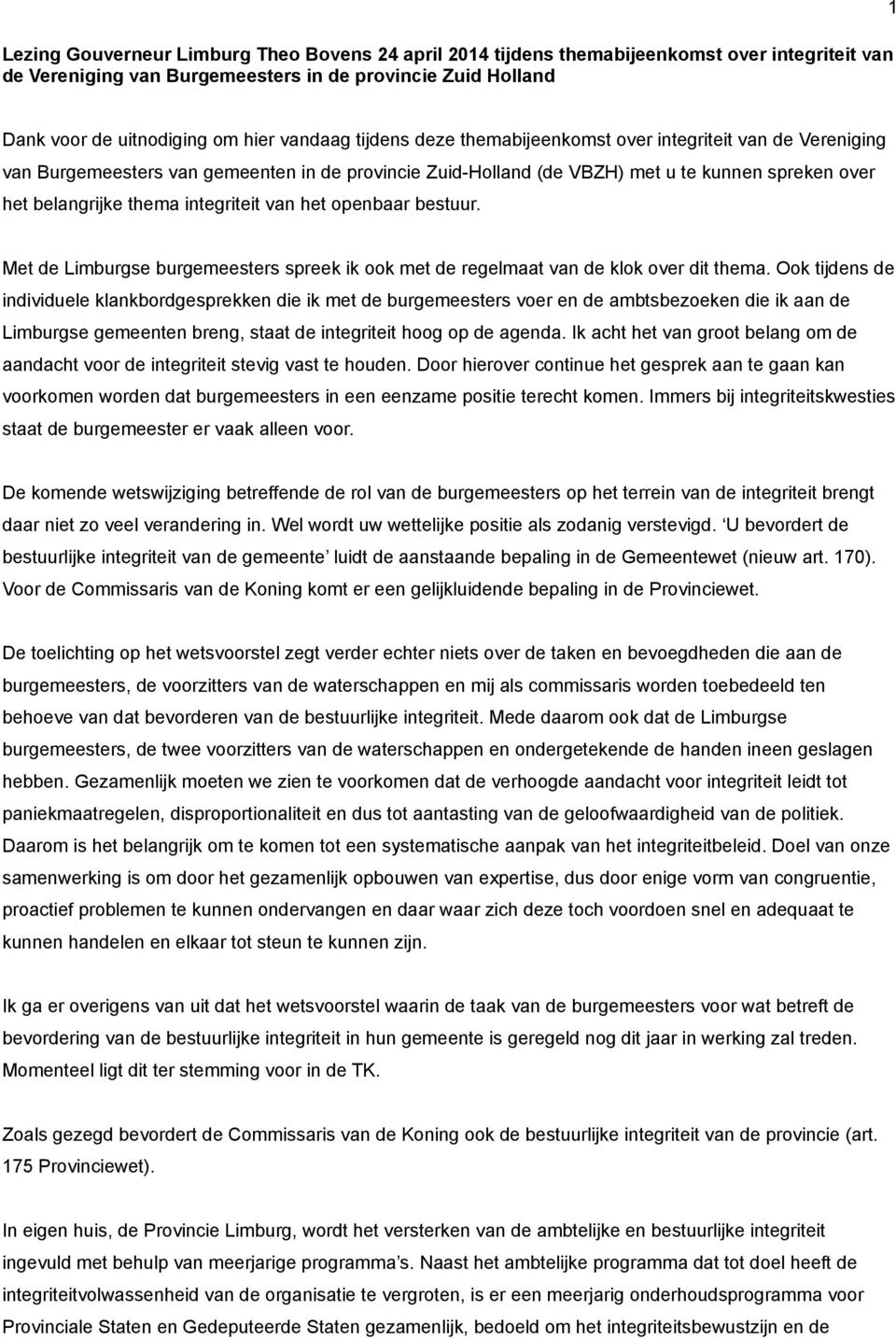 integriteit van het openbaar bestuur. Met de Limburgse burgemeesters spreek ik ook met de regelmaat van de klok over dit thema.