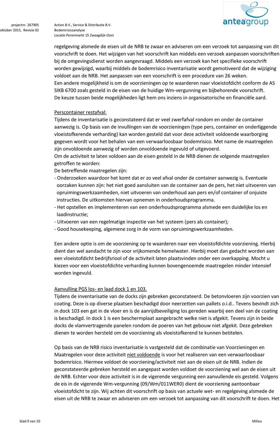Bodemrisicoanalyse Locatie Perenmarkt 15 Zwaagdijk-Oost regelgeving alsmede de eisen uit de NRB te zwaar en adviseren om een verzoek tot aanpassing van dit voorschrift te doen.