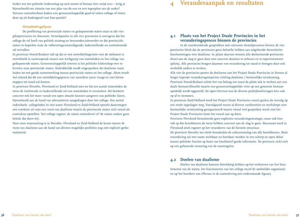 Ontwikkelingslijnen De profilering van provinciale staten en gedeputeerde staten staat in alle vier pilotprovincies ter discussie.