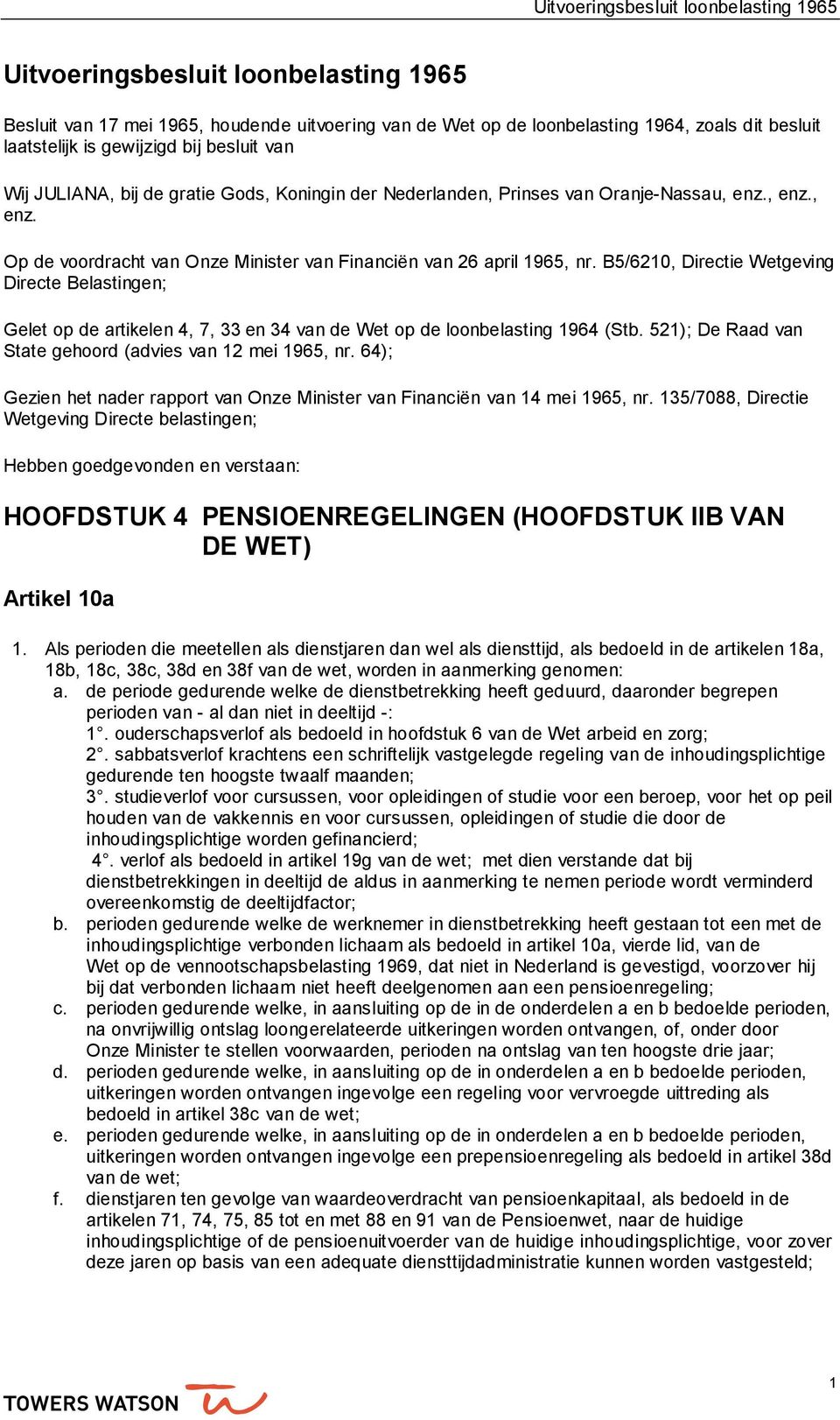 B5/6210, Directie Wetgeving Directe Belastingen; Gelet op de artikelen 4, 7, 33 en 34 van de Wet op de loonbelasting 1964 (Stb. 521); De Raad van State gehoord (advies van 12 mei 1965, nr.