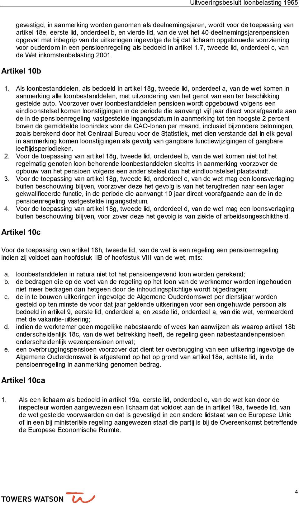 7, tweede lid, onderdeel c, van de Wet inkomstenbelasting 2001. Artikel 10b 1.