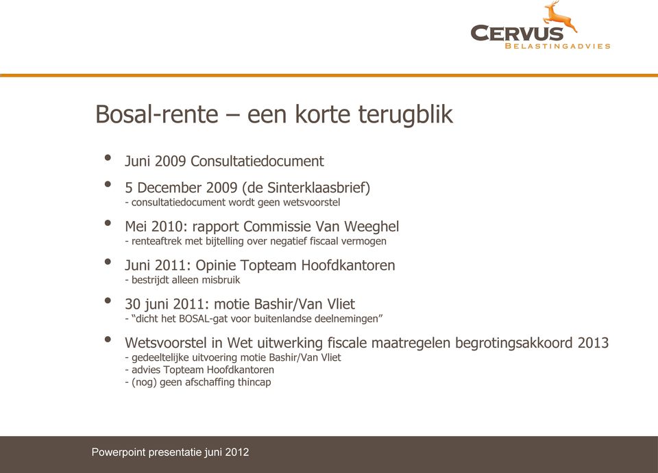 bestrijdt alleen misbruik 30 juni 2011: motie Bashir/Van Vliet - dicht het BOSAL-gat voor buitenlandse deelnemingen Wetsvoorstel in Wet uitwerking