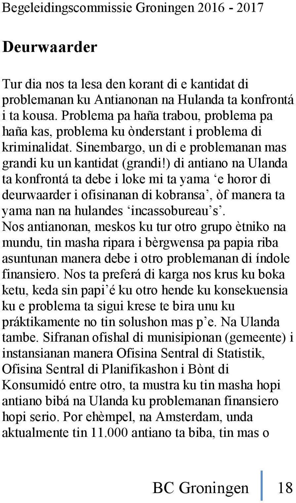 ) di antiano na Ulanda ta konfrontá ta debe i loke mi ta yama e horor di deurwaarder i ofisinanan di kobransa, òf manera ta yama nan na hulandes incassobureau s.