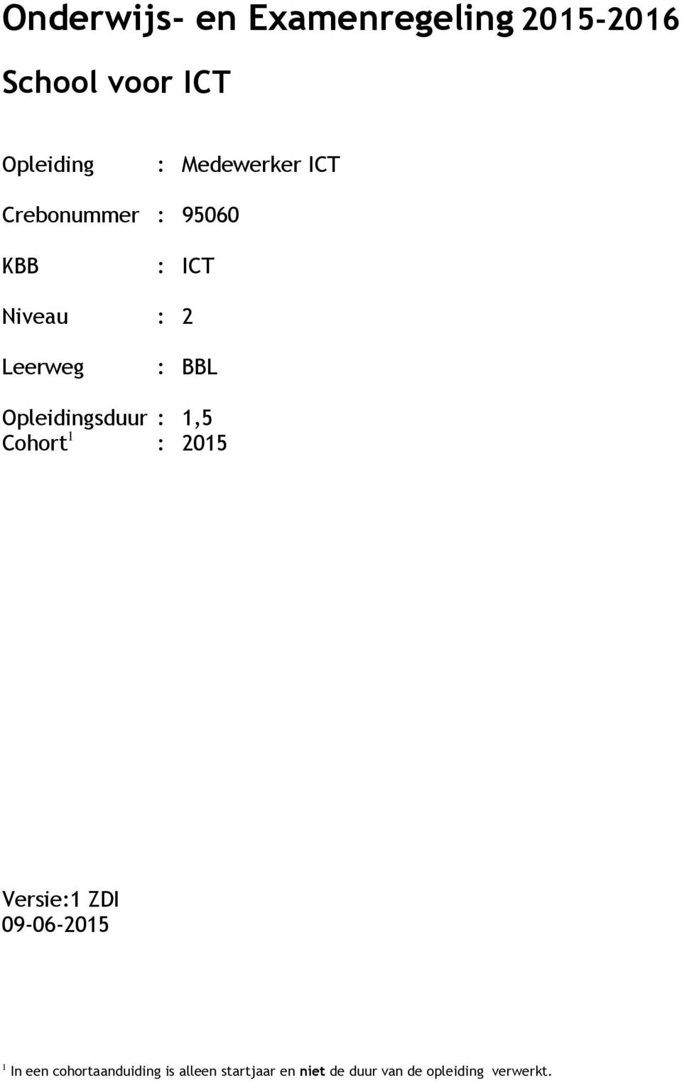 Opleidingsduur : 1,5 Cohort 1 : 2015 Versie:1 ZDI 09-06-2015 1 In een