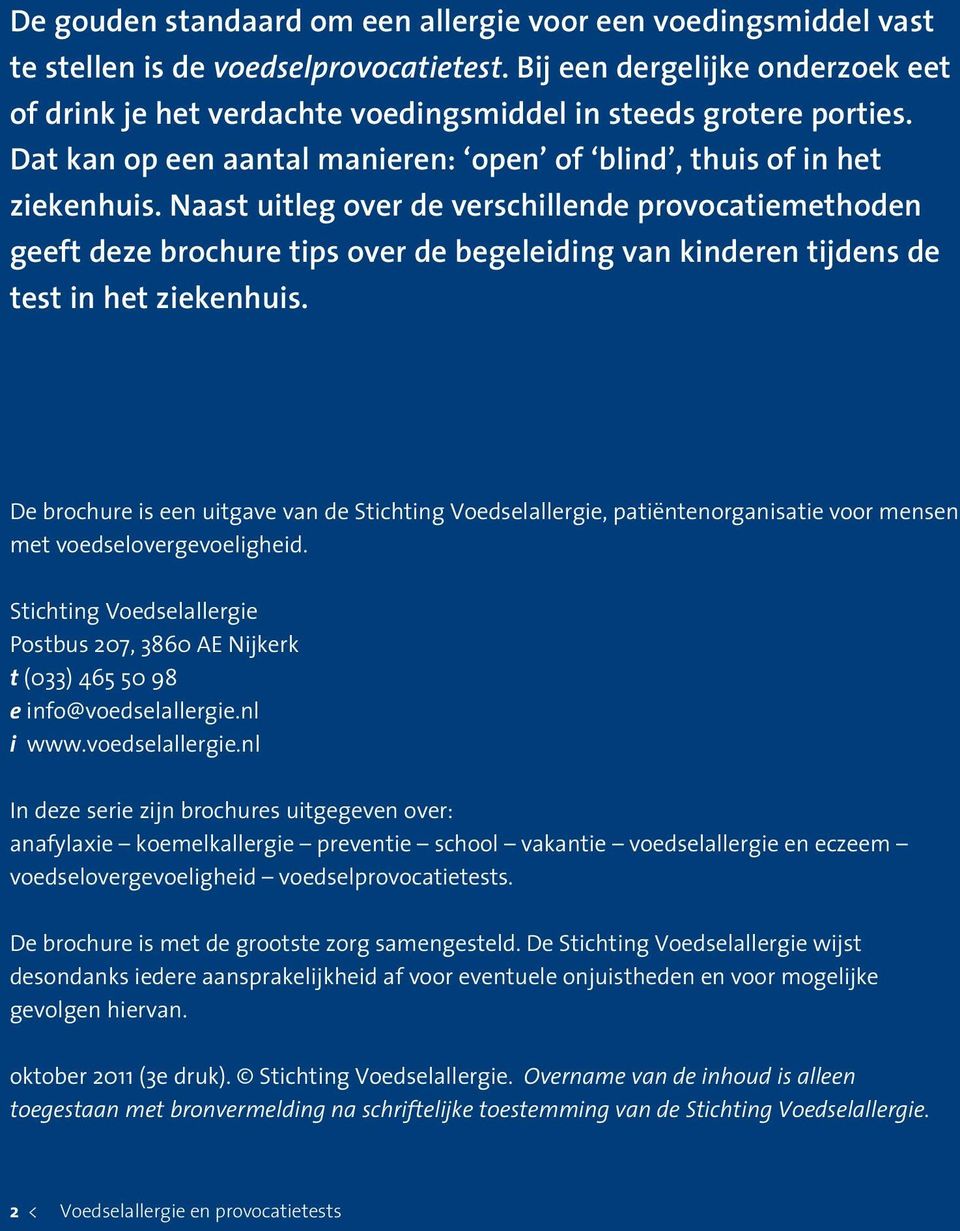 Naast uitleg over de verschillende provocatiemethoden geeft deze brochure tips over de begeleiding van kinderen tijdens de test in het ziekenhuis.