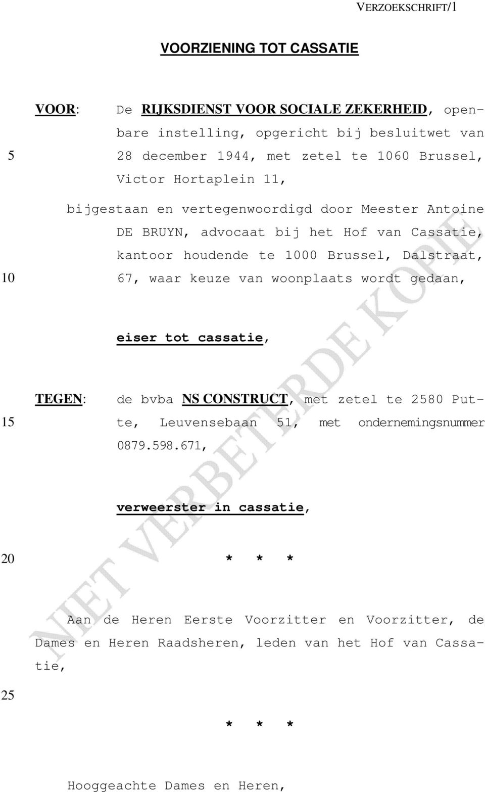 67, waar keuze van woonplaats wordt gedaan, eiser tot cassatie, 15 TEGEN: de bvba NS CONSTRUCT, met zetel te 2580 Putte, Leuvensebaan 51, met ondernemingsnummer 0879.598.