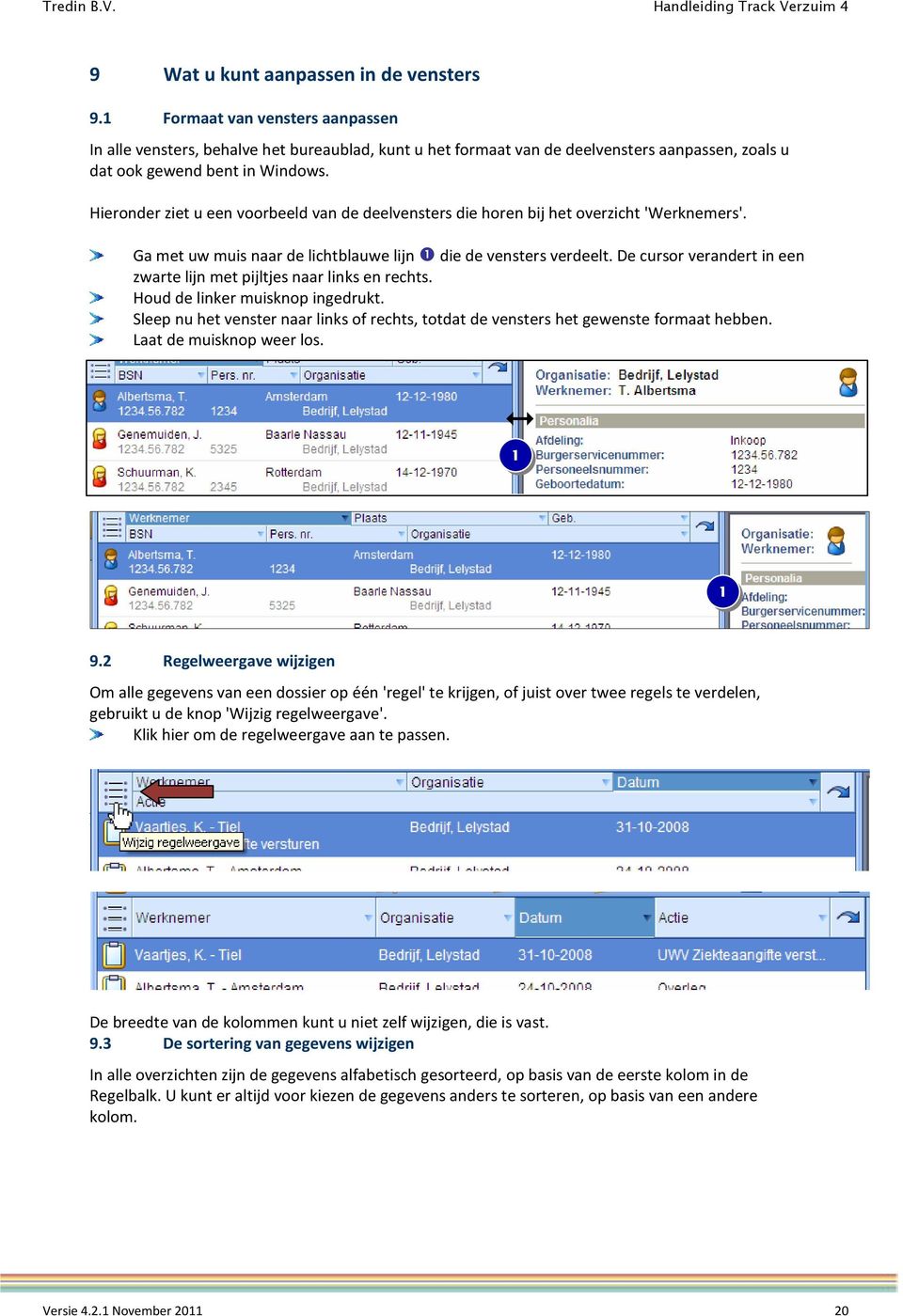 Hieronder ziet u een voorbeeld van de deelvensters die horen bij het overzicht 'Werknemers'. Ga met uw muis naar de lichtblauwe lijn ❶ die de vensters verdeelt.