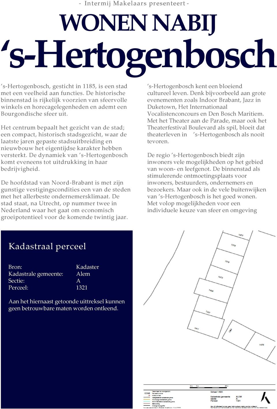 Het centrum bepaalt het gezicht van de stad; een compact, historisch stadsgezicht, waar de laatste jaren gepaste stadsuitbreiding en nieuwbouw het eigentijdse karakter hebben versterkt.