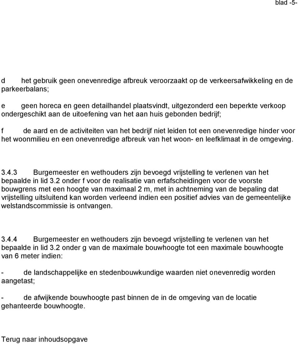 in de omgeving. 3.4.3 Burgemeester en wethouders zijn bevoegd vrijstelling te verlenen vn het beplde in lid 3.