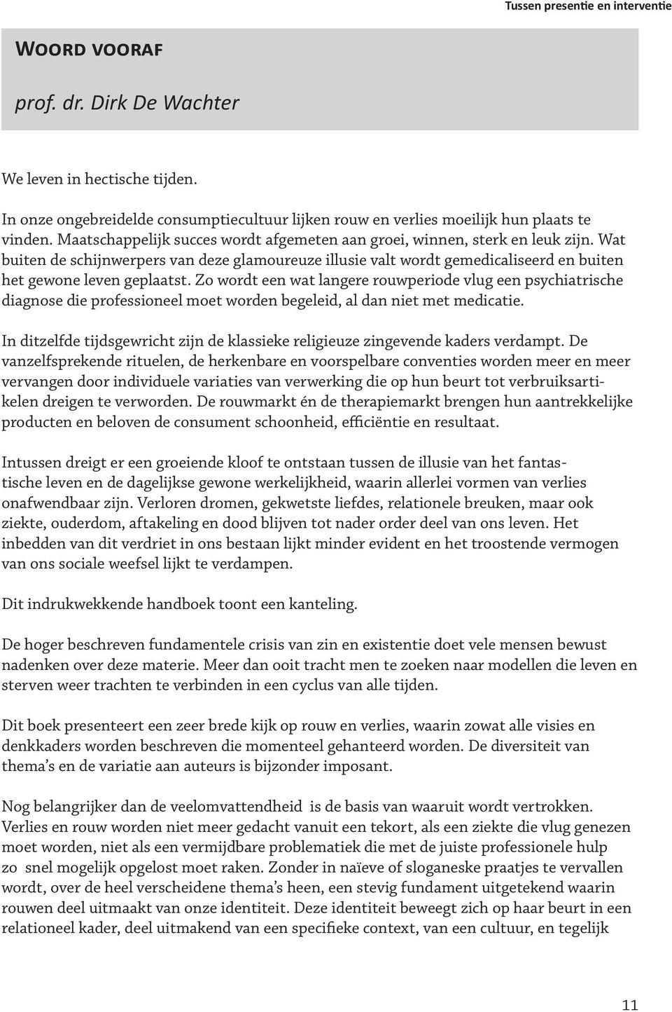 Zo wordt een wat langere rouwperiode vlug een psychiatrische diagnose die professioneel moet worden begeleid, al dan niet met medicatie.