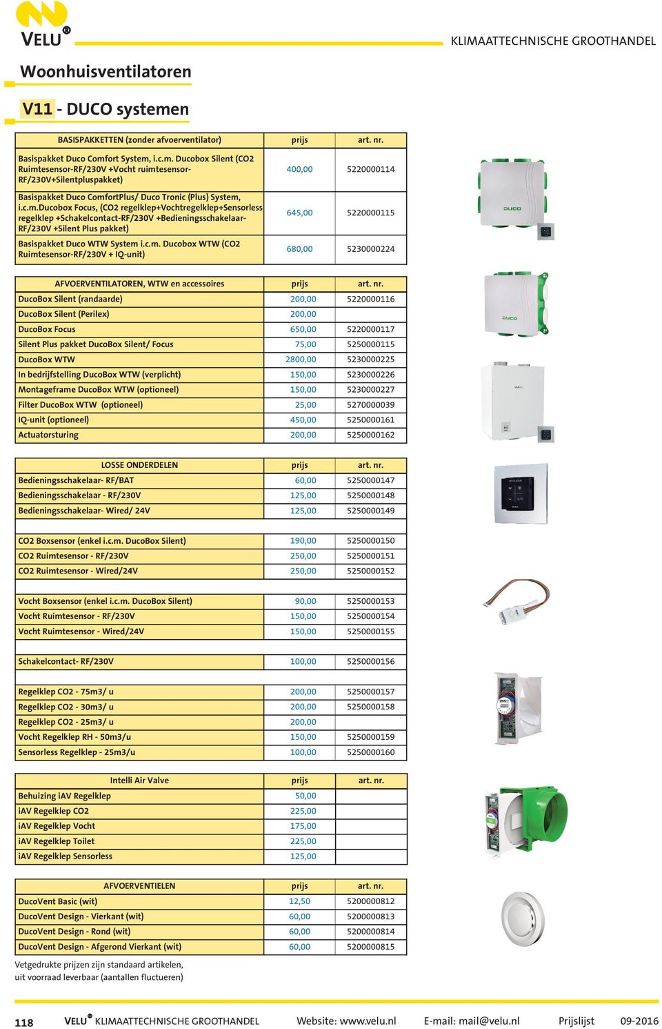 ort System, i.c.m. Ducobox Silent (CO2 Ruimtesensor-RF/230V +Vocht ruimtesensor- RF/230V+Silentpluspakket) Basispakket Duco ComfortPlus/ Duco Tronic (Plus) System, i.c.m.ducobox Focus, (CO2 regelklep+vochtregelklep+sensorless regelklep +Schakelcontact-RF/230V +Bedieningsschakelaar- RF/230V +Silent Plus pakket) Basispakket Duco WTW System i.
