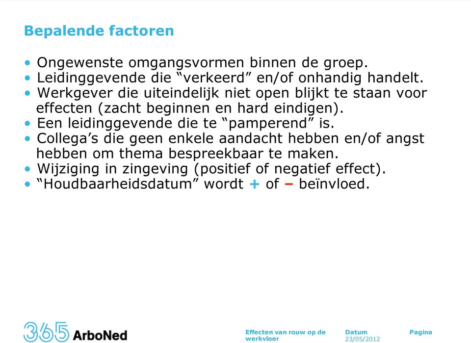 Werkgever die uiteindelijk niet open blijkt te staan voor effecten (zacht beginnen en hard eindigen).