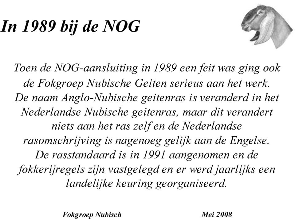 De naam Anglo-Nubische geitenras is veranderd in het Nederlandse Nubische geitenras, maar dit verandert niets