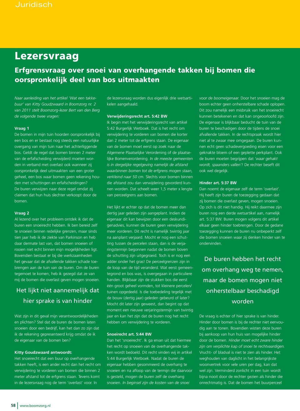 2 van 2011 stelt Boomzorg-lezer Bert van den Berg de volgende twee vragen: Vraag 1 De bomen in mijn tuin hoorden oorspronkelijk bij een bos en er bestaat nog steeds een natuurlijke overgang van mijn