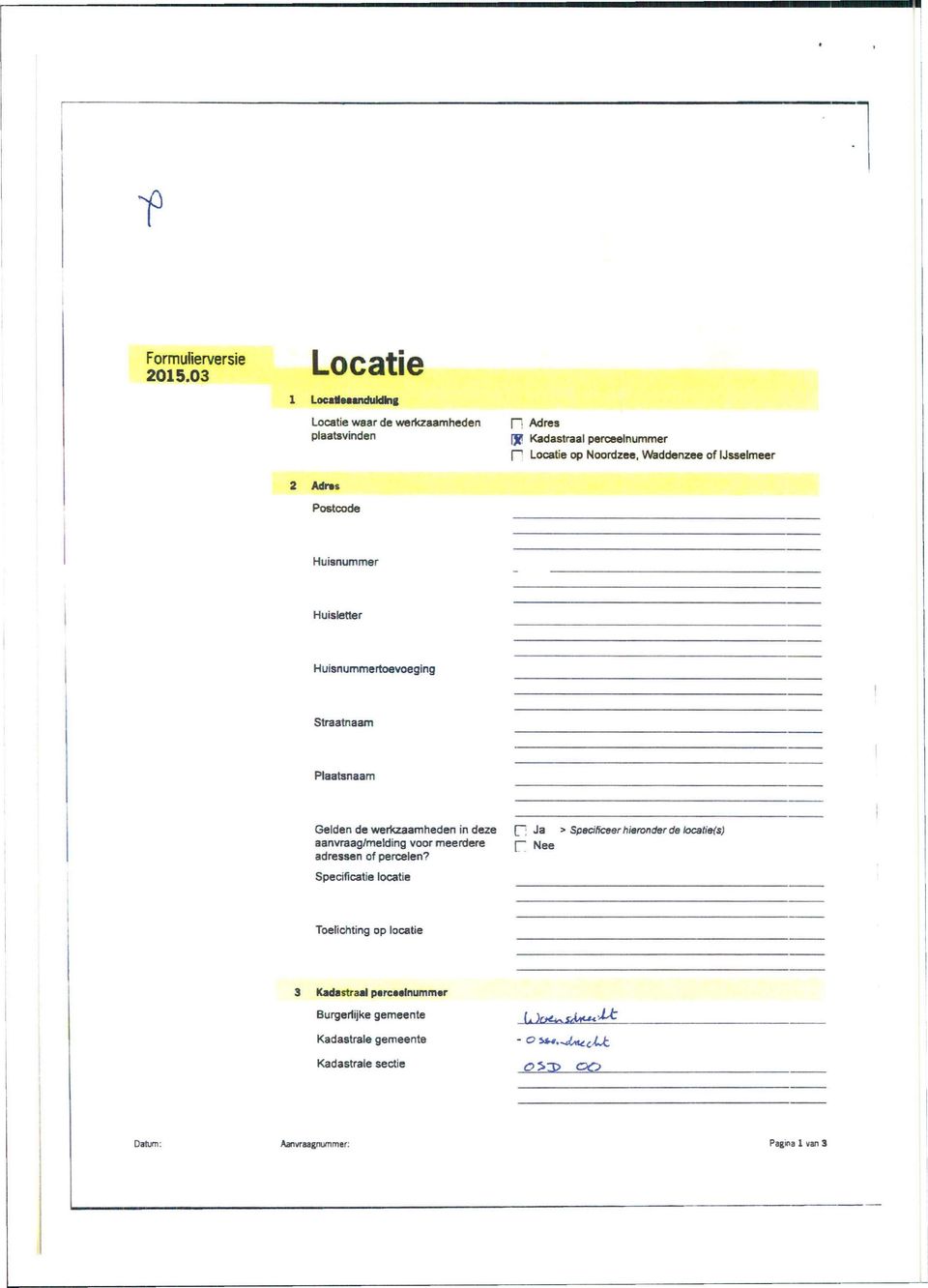 Straatnaam Plaatsnaam Gelden de werkzaamheden in deze [~ Ja > Specificeer hieronder de locatia(s) aanvraag/melding voor meerdere ŗ N e e adressen of