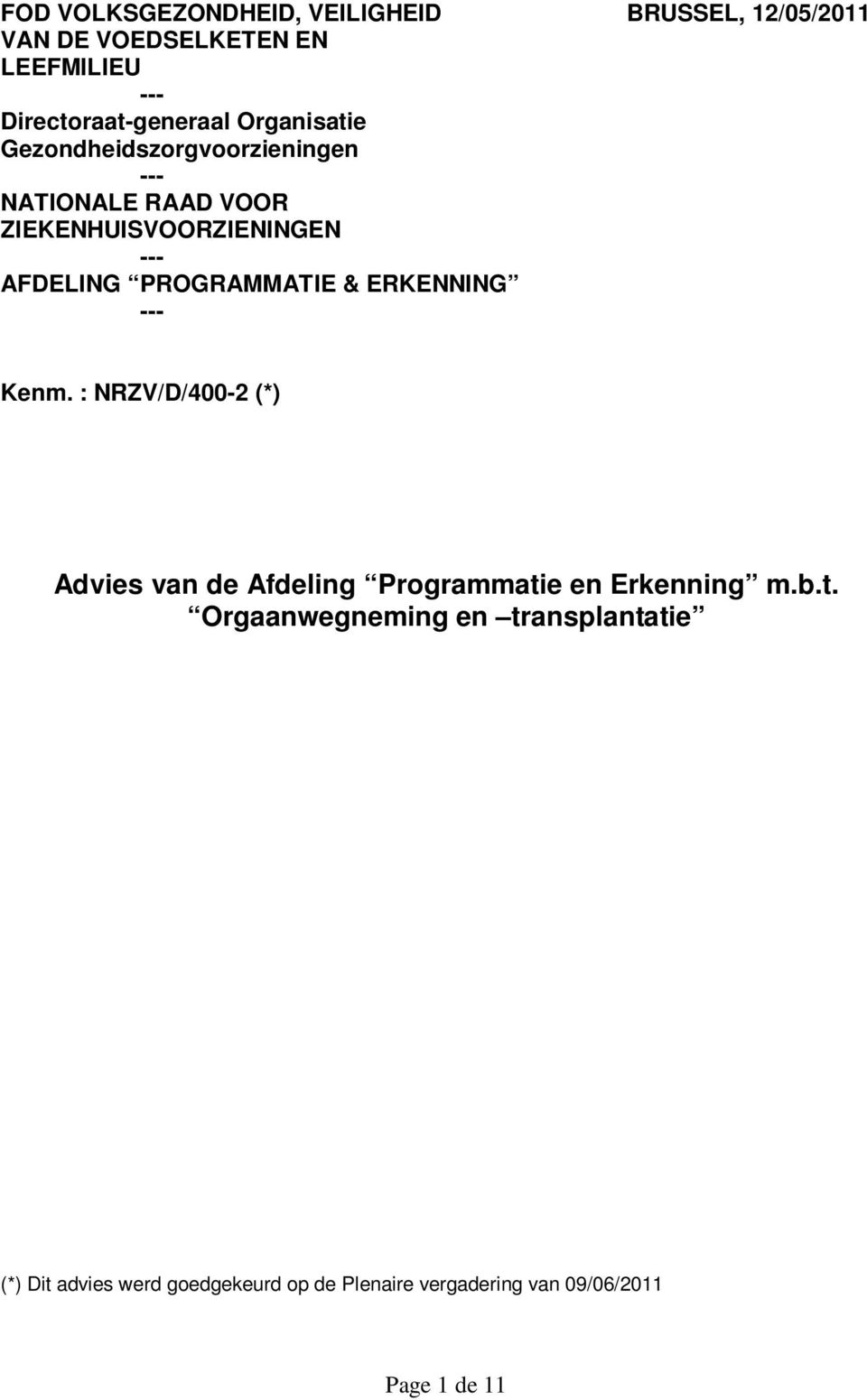 & ERKENNING Kenm. : NRZV/D/4002 (*) Advies van de Afdeling Programmati