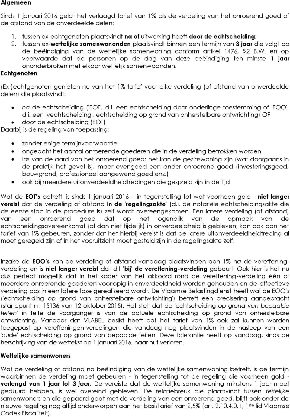 tussen ex-wettelijke samenwonenden plaatsvindt binnen een termijn van 3 jaar die volgt op de beëindiging van de wettelijke samenwoning conform artikel 1476, 2 B.W.