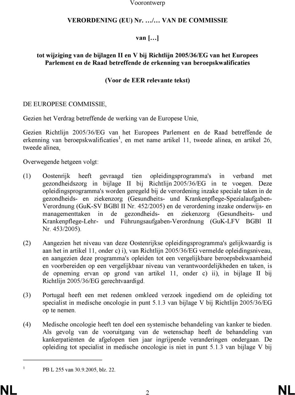 relevante tekst) DE EUROPESE COMMISSIE, Gezien het Verdrag betreffende de werking van de Europese Unie, Gezien Richtlijn 2005/36/EG van het Europees Parlement en de Raad betreffende de erkenning van