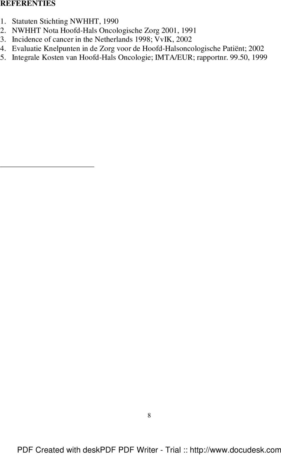 Incidence of cancer in the Netherlands 1998; VvIK, 2002 4.